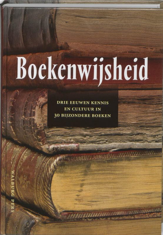 Boekenwijsheid: drie eeuwen kennis en cultuur in 30 bijzondere boeken : opstellen bij de voltooiing van de Short-Title Catalogue, Netherlands Contemporary literature Books