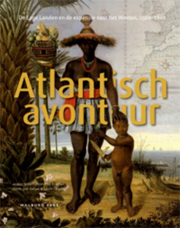 Atlantisch avontuur: de Lage Landen, Frankrijk en de expansie naar het westen 1500-1800 book