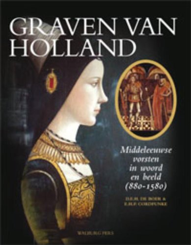 Graven van Holland: middeleeuwse vorsten in woord en beeld 880-1580 book