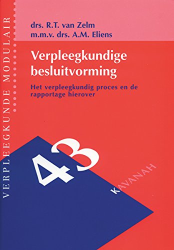 Verpleegkundige besluitvorming: het verpleegkundig proces en de besluitvorming hierover (Verpleegkunde modulair, 43) Medicine