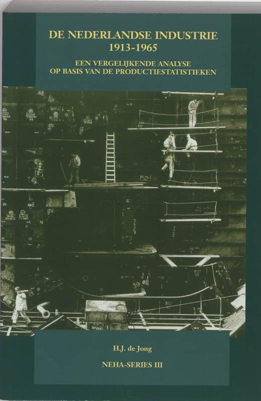 De Nederlandse industrie 1913-1965: een vergelijkende analyse op basis van de productiestatistieken (NEHA-series III (29)) Books