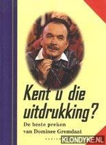 Kent u die uitdrukking ?: de beste preken van dominee Gremdaat book