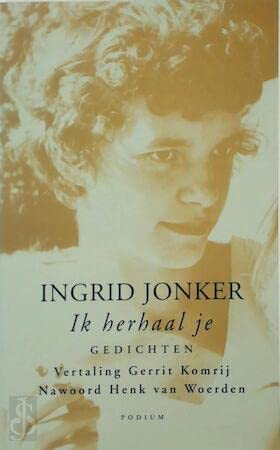 Ik herhaal je / Ingrid Jonker. Biografie Ingrid Jonker / Henk van Woerden book