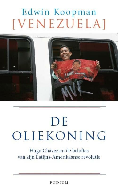 De oliekoning: Hugo Chávez en de beloftes van zijn Latijns-Amerikaanse revolutie: Hugo Chávez en de belofte van zijn Latijns-Amerikaanse revolutie Social Sciences