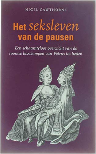 Het seksleven van de pausen: een schaamteloos overzicht van de roomse bisschoppen van Petrus tot heden book