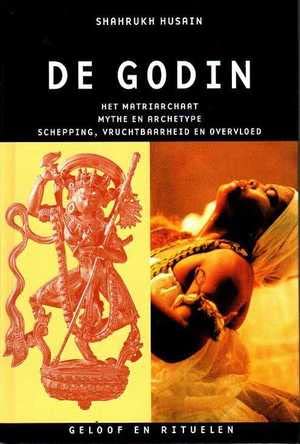 De godin: het matriarchaat, mythe en archetype, schepping, vruchtbaarheid en overvloed (Geloof en rituelen) book
