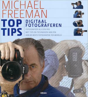 Toptips digitaal fotograferen: fotografeer als een pro : met tips en technieken van een van de beste fotografen ter wereld book