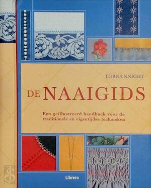 De naaigids: een geïllustreerd handboek voor de traditionele en eigentijdse technieken book