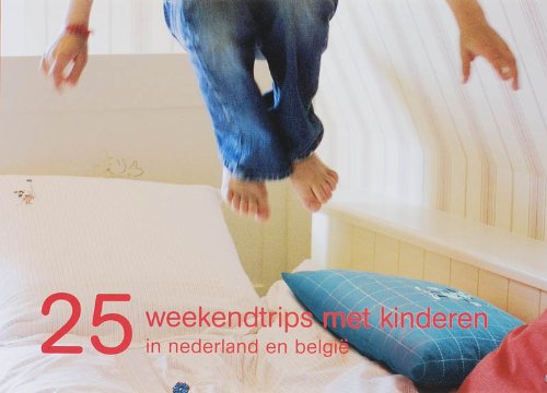 25 weekendtrips met kinderen in Nederland en België Books