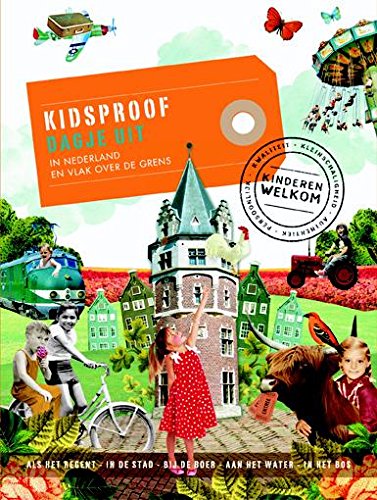 Kidsproof dagje uit: in Nederland en vlak over de grens Leisure, Home & Garden