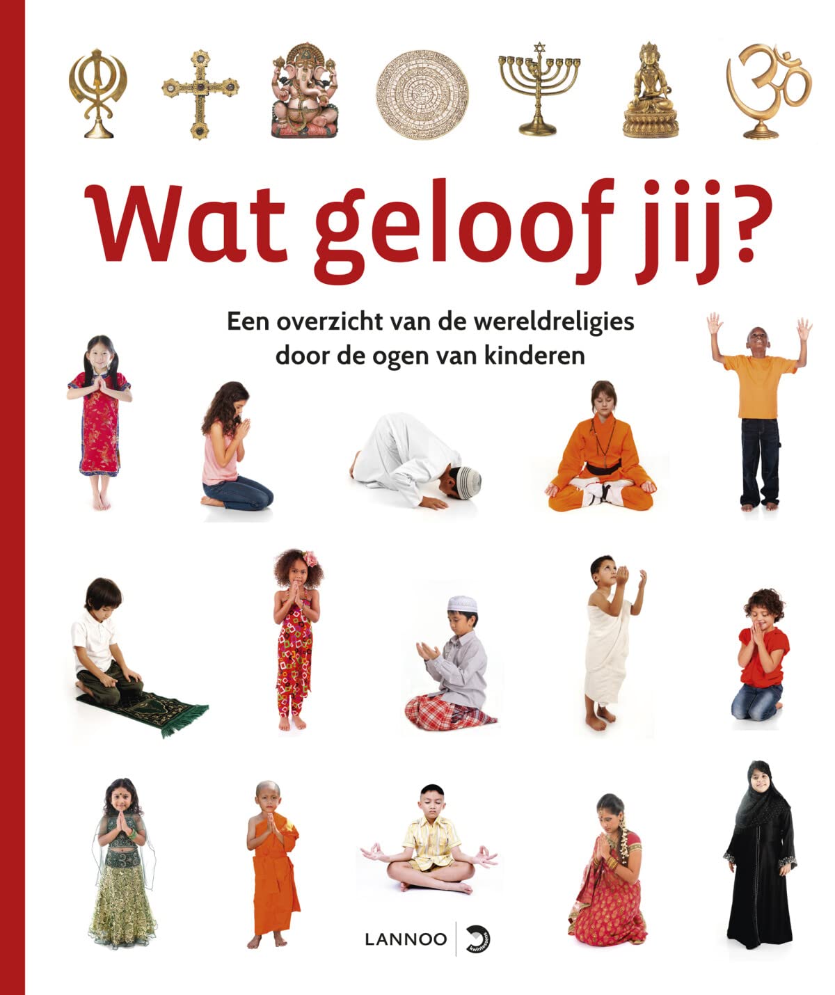 Wat geloof jij?: een overzicht van de wereldreligies door de ogen van kinderen book