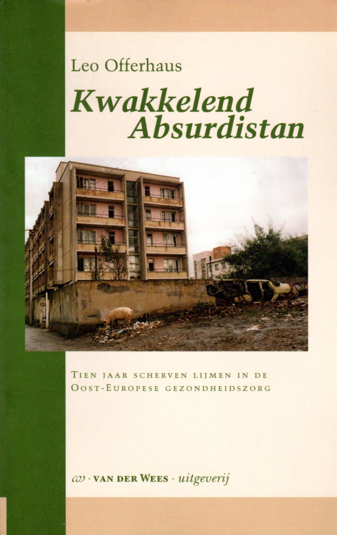 Kwakkelend Absurdistan: tien jaar scherven lijmen in de Oost-Europese gezondheidszorg book