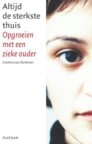 Altijd de sterkste thuis: opgroeien met een zieke ouder book