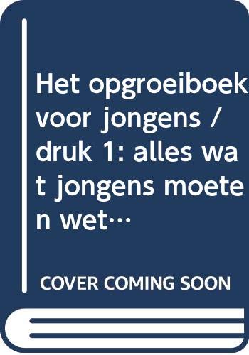 Het opgroeiboek voor jongens: alles wat jongens moeten weten over hun veranderende lichaam en gevoelens book