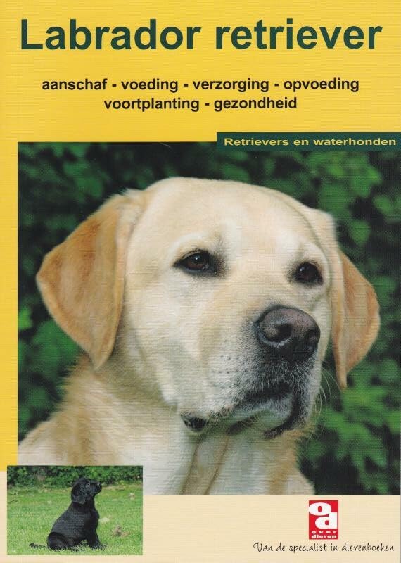 Over dierenLabrador retriever: aanschaf, voeding, verzorging, opvoeding, voortplanting, gezondheid en nog veel meer book