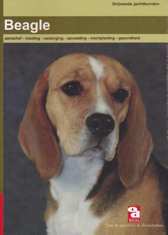 De Beagle: aanschaf, voeding, verzorging, gedrag, opvoeding, ziekte en nog veel meer: aanschaf, voeding, verzorging, opvoeding, voortplanting, gezondheid en nog veel meer (Over dieren) Pets