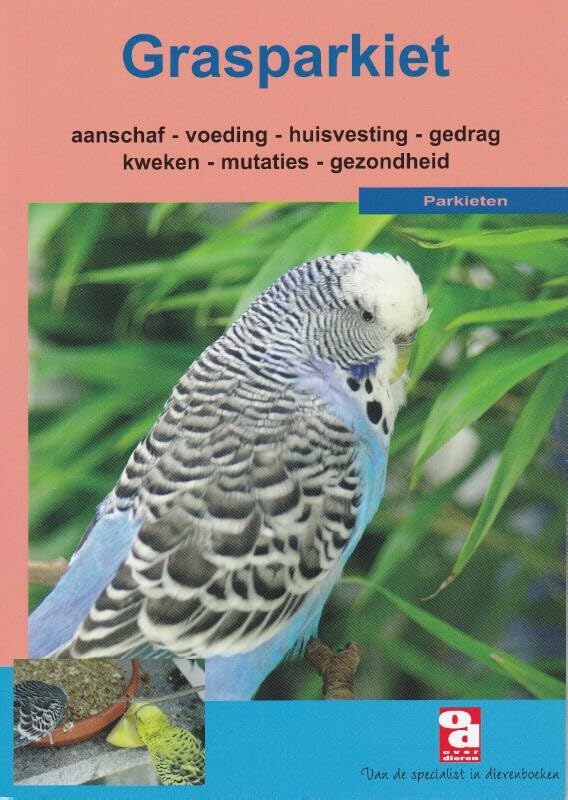 Grasparkieten: aanschaf, voeding, huisvesting, gedrag, kweek, mutaties en gezondheid (Over Dieren, 100) Pets