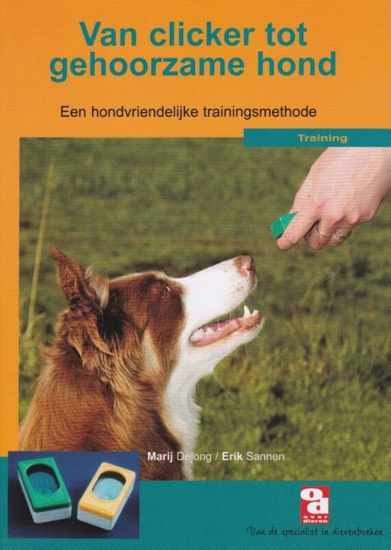 Van clicker tot gehoorzame hond: een hondvriendelijke trainingsmethode (Over dieren, 143) Pets