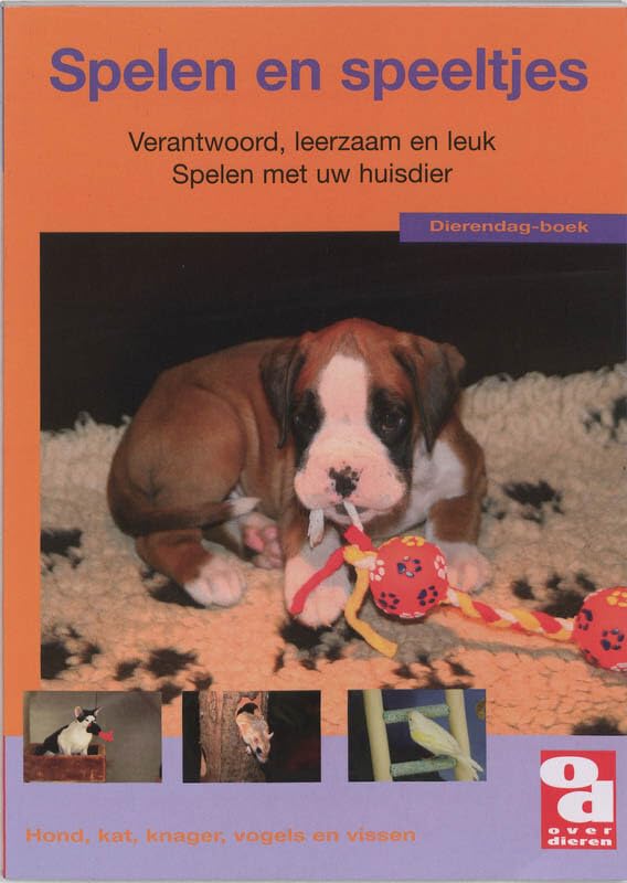 Spelen en speeltjes: verantwoord, leerzaam en leuk ; spelen met uw huisdier en de leukste speeltjes uit de dierenspeciaalzaak Non-fiction