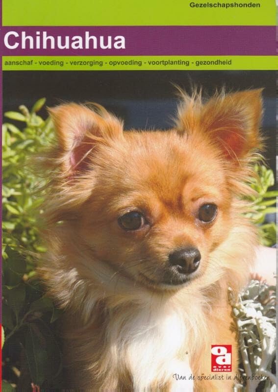 Chihuahua: aanschaf, voeding, verzorging, opvoeding, voortplanting, gezondheid en nog veel meer book