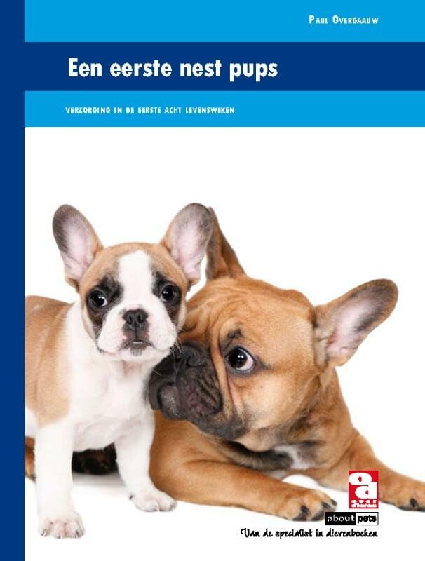 Over dieren Een eerste nest pups: alles over het fokken van puppy's en hun verzorging in de eerste acht levensweken book