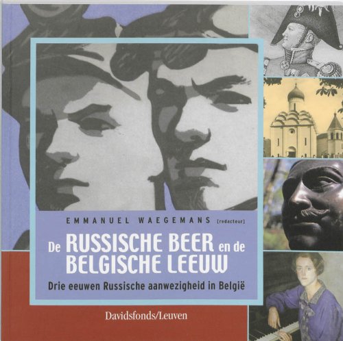 De Russische beer en de Belgische leeuw: drie eeuwen Russische aanwezigheid in België book
