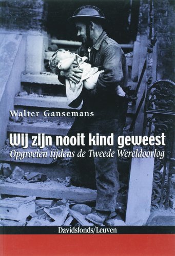 Wij zijn nooit kind geweest: opgroeien tijdens de Tweede Wereldoorlog Social Sciences