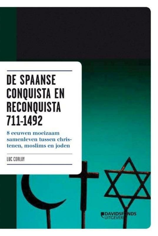 De Spaanse conquista en reconquista 711-1492: acht eeuwen moeizaam samenleven tussen christenen, moslims en joden book