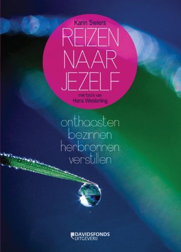 Reizen naar jezelf: onthaasten, bezinnen, verstillen, herbronnen Leisure, Home & Garden