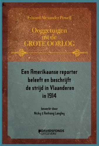 Ooggetuigen uit de Grote Oorlog Een Amerikaanse reporter beleeft en beschrijft de strijd in Vlaanderen in 1914: Ooggetuigen uit de Grote Oorlog book