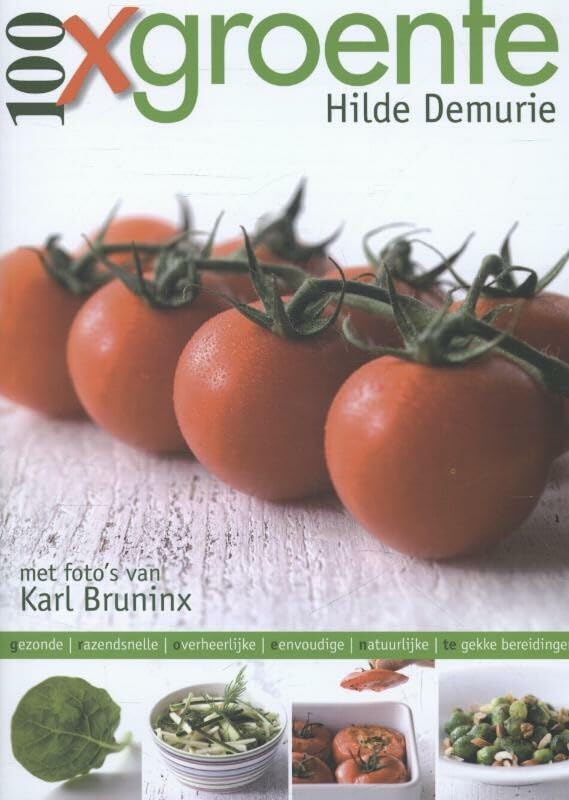100 x groente: gezonde, razendsnelle, overheerlijke, eenvoudige, natuurlijke, te gekke bereidingen book