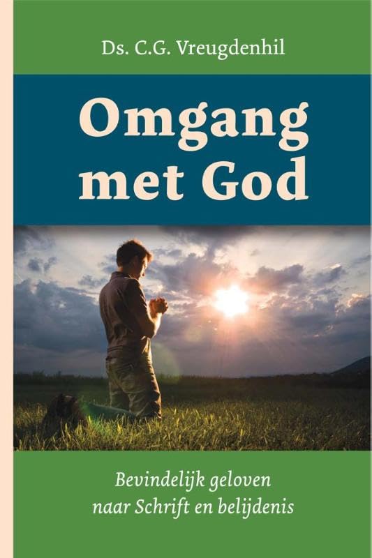 Omgang met God: bevindelijk geloven naar Schrift en belijdenis book