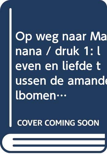 Op weg naar Manana / druk 1: leven en liefde tussen de amandelbomen in Andalusie book