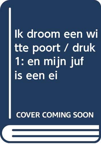 Ik droom een witte poort: (en mijn juf is een ei) book