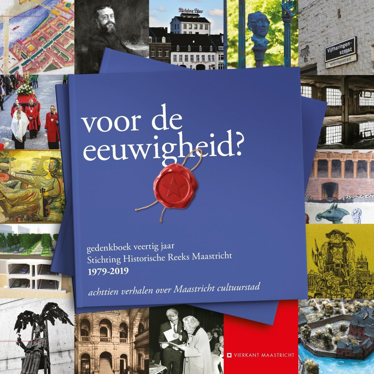Voor de eeuwigheid?: Gedenkboek veertig jaar Stichting Historische Reeks Maastricht (Vierkant Maastricht, 47) Social Sciences