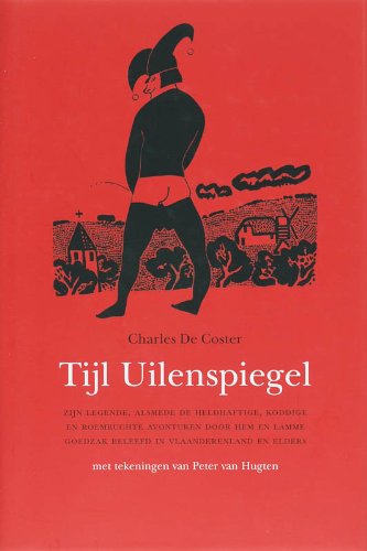 Tijl Uilenspiegel: zijn legende, alsmede de heldhaftige, koddige en roemruchte avonturen door hem en Lamme Goedzak beleefd in Vlaanderenland en elders book