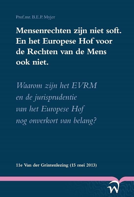 Mensenrechten zijn niet soft. En het Europese hof voor de rechten van de mens ook niet.: waarom zijn het EVRM en de jurisprudentie van het Europese Hof nog onverkort van belang? Law