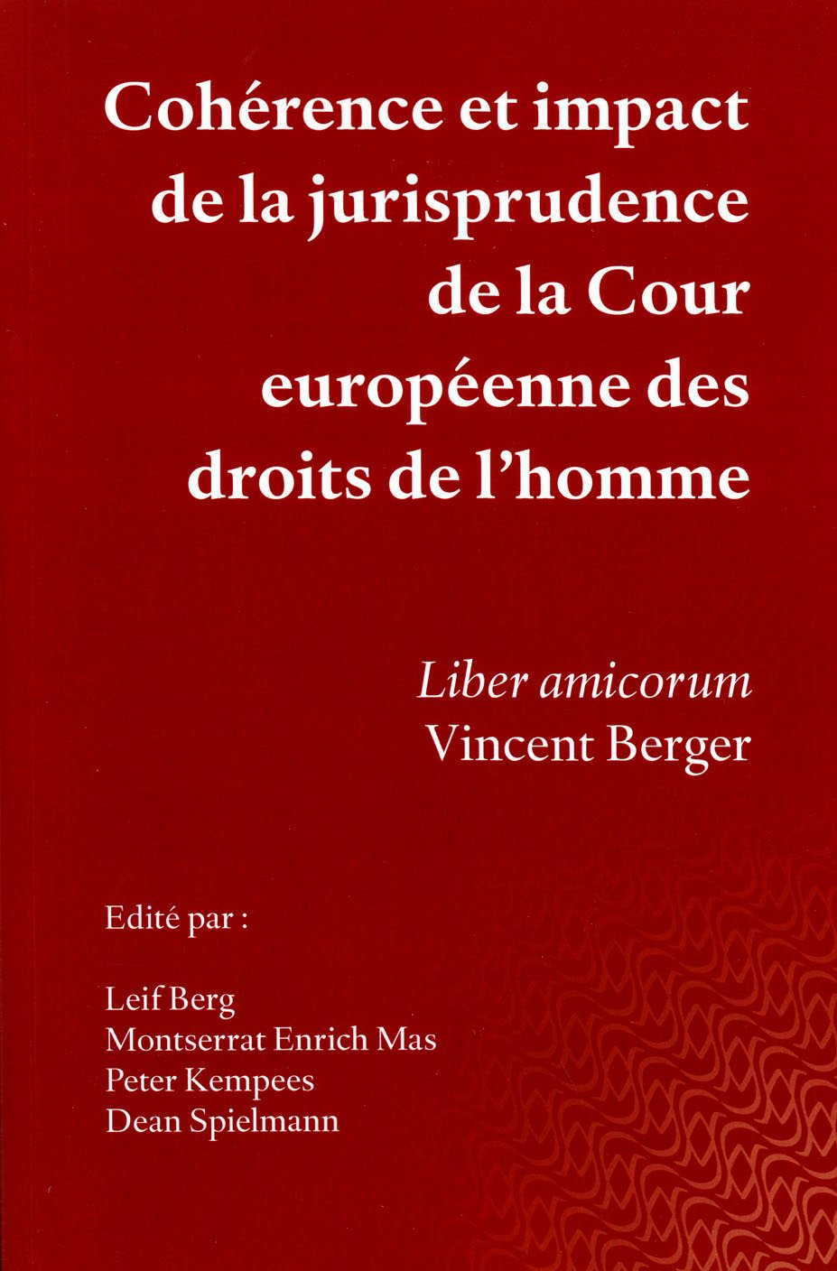 Coherence Et Impact de la Jurisprudence de la Cour Europeenne Des Droits de l'Homme: Liber Amicorum Vincent Berger Law