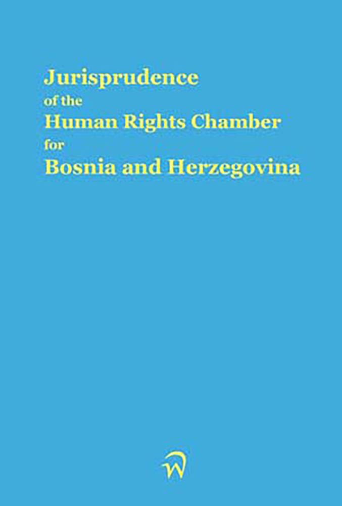 Jurisprudence of the Human Rights Chamber for Bosnia and Herzegovina Collection: Volume 34, the Cases 99-2318/99-2431 (Jurisprudence of the Human ... and Herzegovina Collection, 34, Band 34) Law