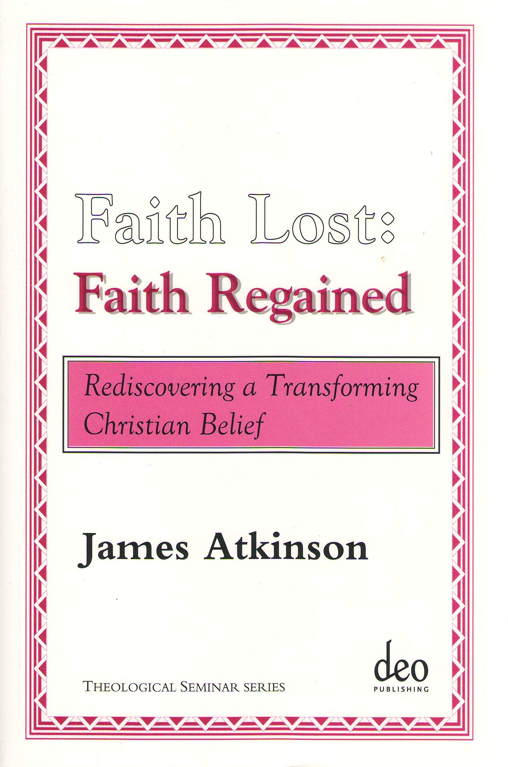 Faith Lost: Faith Regained: Rediscovering a Transforming Christian Belief (Theological Seminar, 3, Band 3) Social Sciences