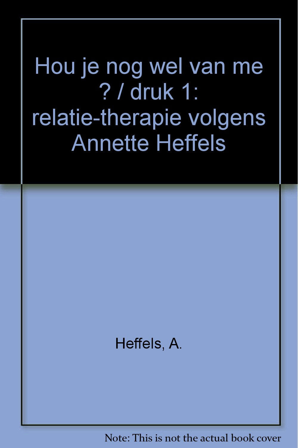 Hou je nog wel van me ?: relatie-therapie volgens Annette Heffels book