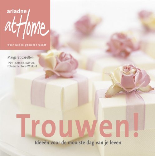 Trouwen!: ideeën voor de mooiste dag van je leven book
