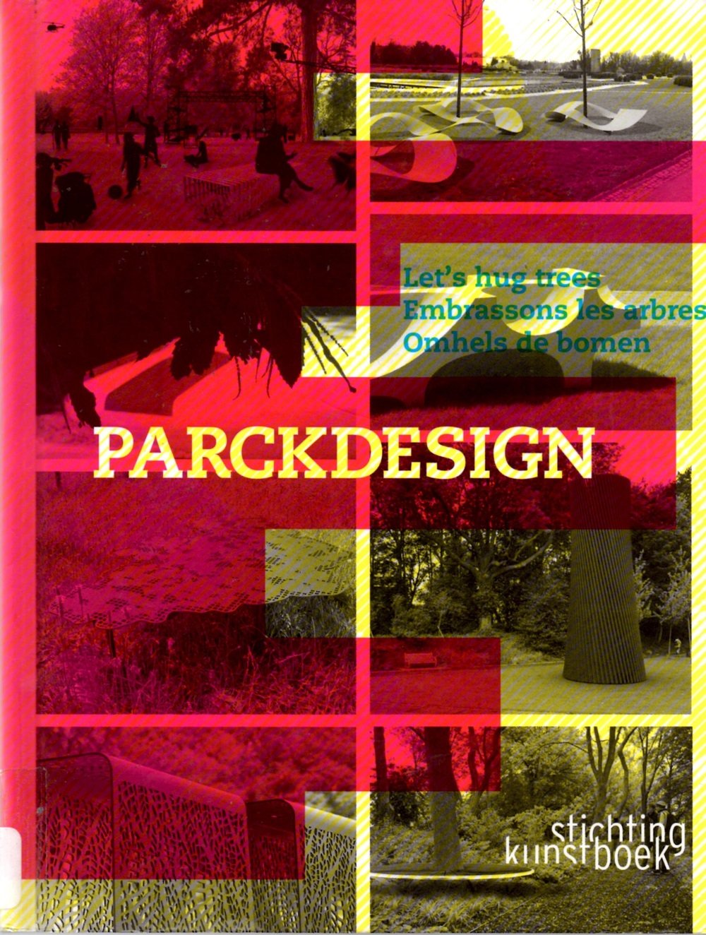 Parckdesign: Lets's Hug Trees / Embrassons Les Arbres / Omhels De Bomen: Let's Hug Trees Architecture