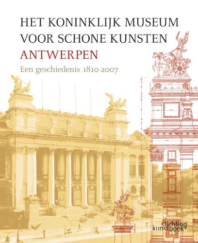 Het Koninklijk Museum voor Schone Kunsten Antwerpen: een geschiedenis 1810-2007 book