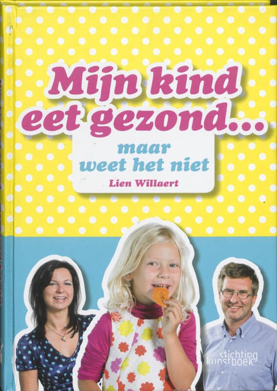 Mijn kind eet gezond ... maar weet het niet: lekker, leuk en gezond voor groot en klein book