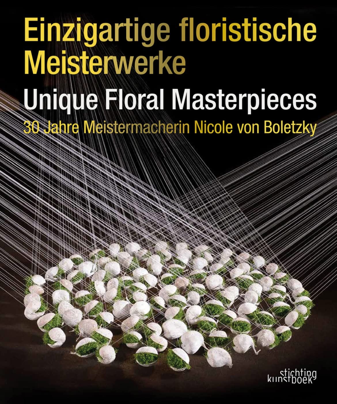 Einzigartige Floristische Meisterwerke / Unique Floral Masterpieces: 30 Jahre Meistermacherin Nicole Von Boletzky Mathematics
