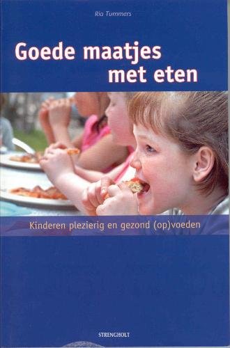 Goede maatjes met eten: kinderen plezierig en gezond (op)voeden book