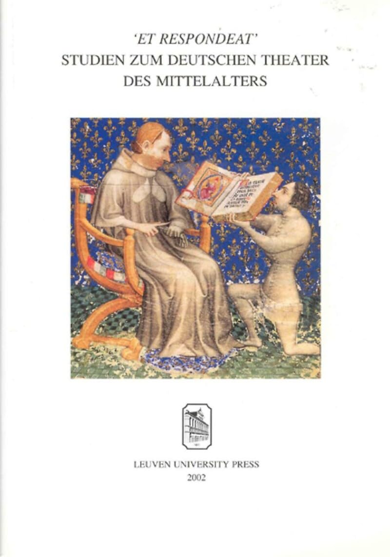 Et respondeat Studien zum deutschen theater des mittelalters (Mediaevalia Lovaniensia - Series 1-Studia, 32) Books