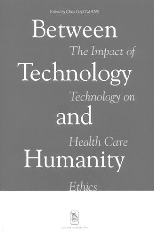 Between Technology and Humanity: The Impact of Technology on Health Care Ethics Medicine