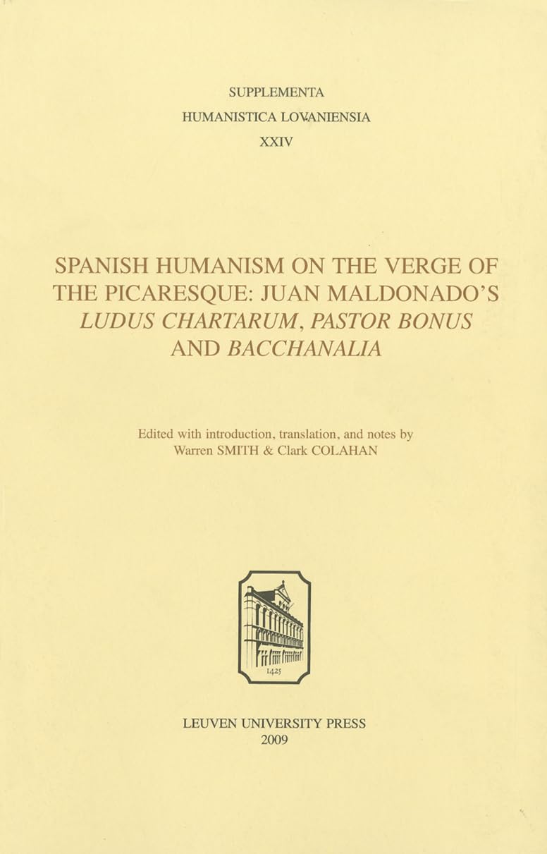 Spanish Humanism on the Verge of the Picaresque: Juan Maldonado's Ludus Chartarum, Pastor Bonus, and Bacchanalia book